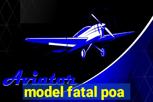 model fatal poa